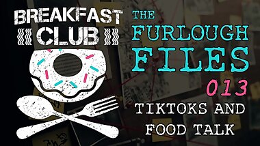 THE FURLOUGH FILES 013 - TIKTOK AND FOOD TALK